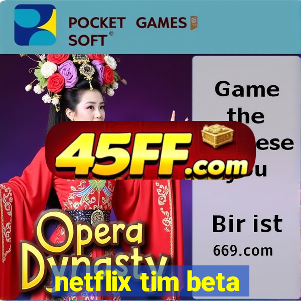 netflix tim beta